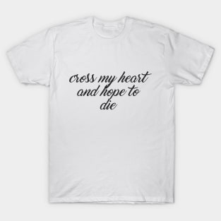 Cross my heart and hope to die T-Shirt